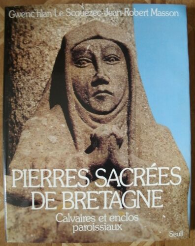 Pierres Sacrées De Bretagne, Calvaires Et Enclos Paroissiaux