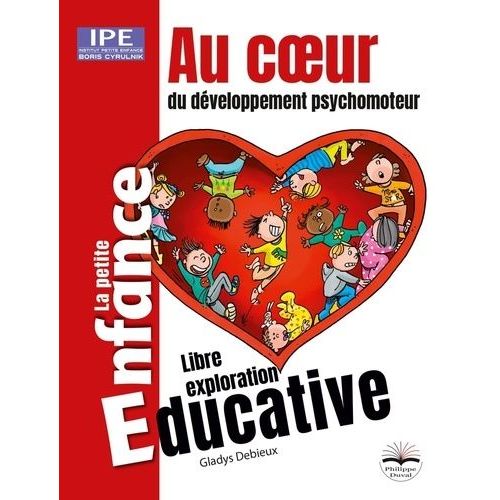 Au Coeur Du Développement Psychomoteur - Des Premières Sensations À La Marche