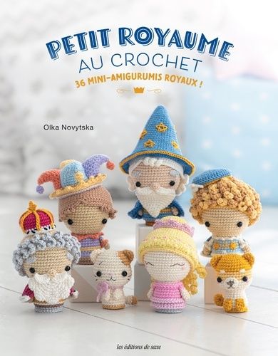 Petit Royaume Au Crochet - 36 Mini-Amigurumis Royaux !