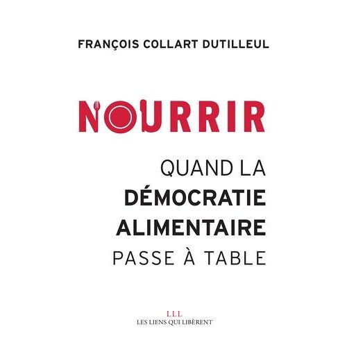Nourrir - Quand La Démocratie Alimentaire Passe À Table