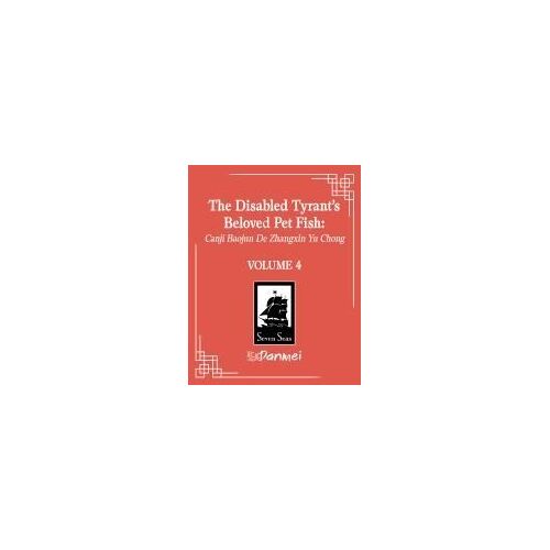 The Disabled Tyrant's Beloved Pet Fish: Canji Baojun De Zhangxin Yu Chong (Novel) Vol. 4