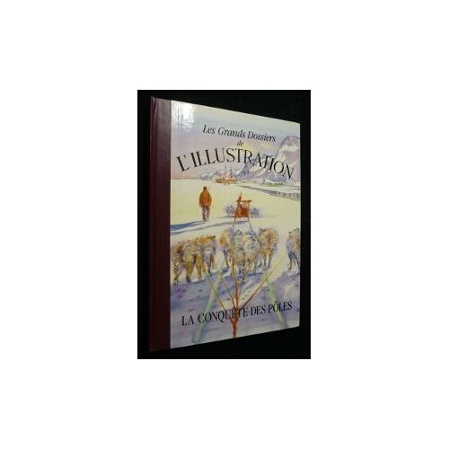 La Conquête Des Pôles (Les Grands Dossiers De L'illustration)