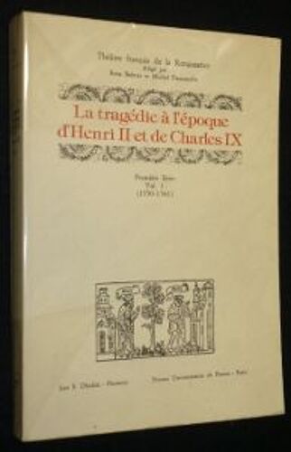 La Tragédie À L'époque D'henri Ii Et De Charles Ix. Première Série Vol. 1 (1550-1561)