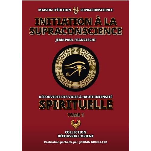 Initiation À La Supraconscience - Tome 1