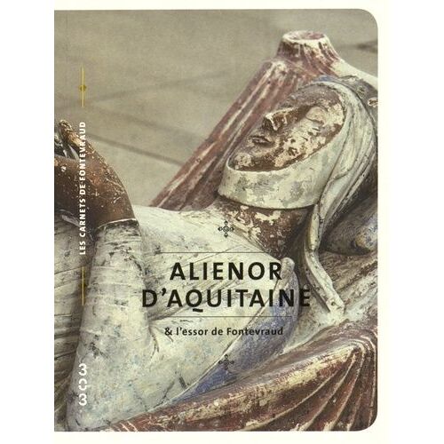 Aliénor D'aquitaine & L'essor De Fontevraud