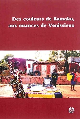 Des Couleurs De Bamako, Aux Nuances De Vénissieux - Voyage En Terre Du Mali, Acte 3