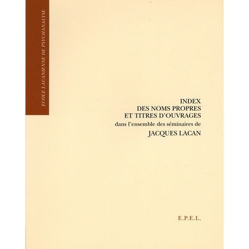 Index Des Noms Propres Et Titres D'ouvrages Dans L'ensemble Des Séminaires De Jacques Lacan