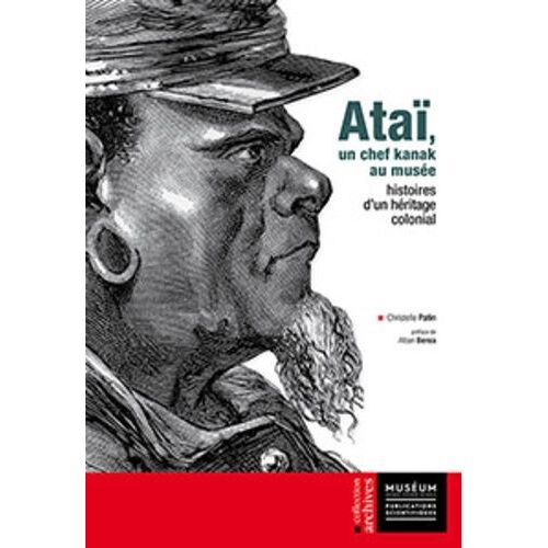 Ataï, Un Chef Kanak Au Musée - Histoires D'un Héritage Colonial