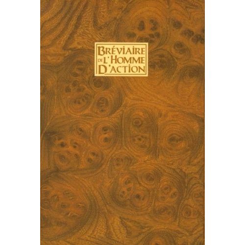 Bréviaire De L'homme D'action - Code D'éthique Et De Conduite À L'usage Des Chevaliers, Samouraïs, Moines-Soldats, Seigneurs De La Guerre, Capitaines D'industrie Et Autres Hommes D'action...