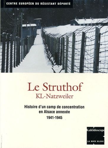 Le Struthof Kl-Natzweiler - Histoire D'un Camp De Concentration En Alsace Annexée 1941-1945