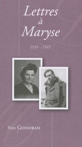 Lettres À Maryse - Correspondance De Guerre Et De Captivité 1939-1945