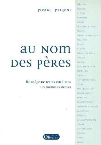 Au Nom Des Pères - Florilège De Textes Chrétiens Des Premiers Siècles