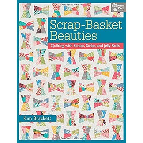 Scrap-Basket Beauties: Quilting With Scraps, Strips, And Jelly Rolls (That Patchwork Place)