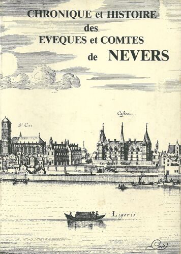 Chronique Et Histoire Des Évêques Et Comtes De Nevers