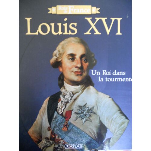 Louis Xvi ; Un Roi Dans La Tourmente