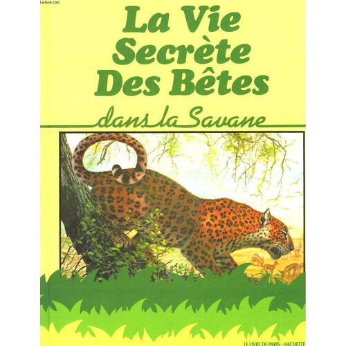 La Vie Secrete Des Betes. Dans La Savane