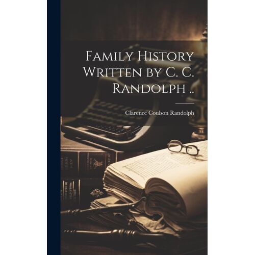 Family History Written By C. C. Randolph ..