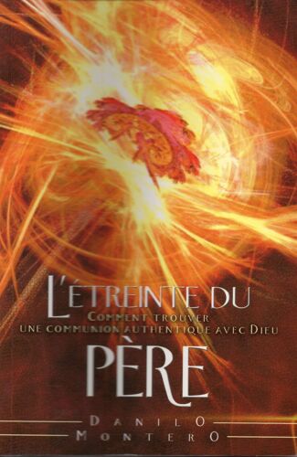 L'etreinte Du Pere - Comment Trouver Une Communion Authentique Avec Dieu