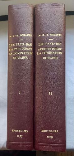 Les Pays Bas Avant Et Durant La Domination Romaine Ou Tableau Historique, Géographique, Physique, Statistique Et Archélogique De La Belgique Et De La Hollande, Depuis Les Premiers Temps Historiques...