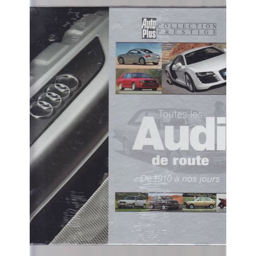 Toutes Les Audi De Route De 1910 A Nos Jours.