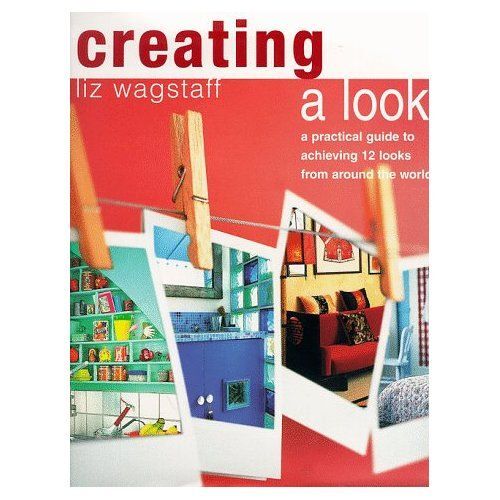 Creating A Look: Techniques And Projects For 12 Complete Decorating Styles