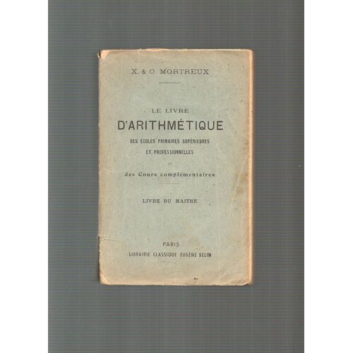 Le Livre D'arithmétique Des Écoles Primaires Supérieures Et Professionnelles Et Des Cours Complémentaires - Livre Du Maitre