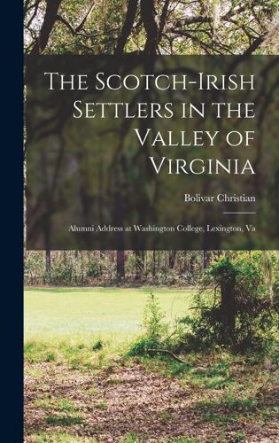 The Scotch-Irish Settlers In The Valley Of Virginia