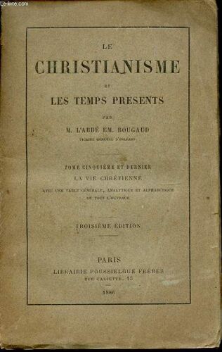 Le Christianisme Et Les Temps Presents Tome Cinquieme Et Dernier La Vie Chretienne