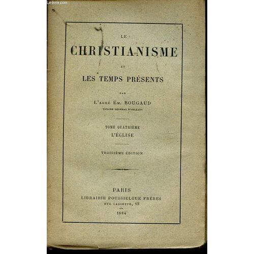 Le Christianisme Et Les Temps Presents Tome Quatrieme L Eglise