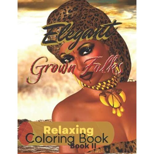 Grown Folks Elegant Book Ii Black Woman Coloring Book: Beautiful Portraits Of African American Women - Stress Relieving Coloring Book For Adults