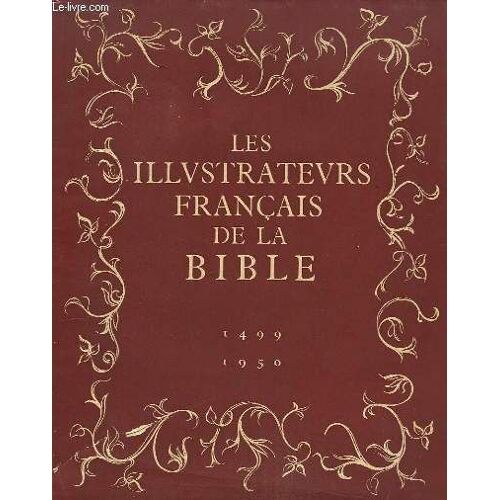 Les Illustrateurs Français De La Bible, Depuis Les Origines De L'imprimerie 1499 - 1950.