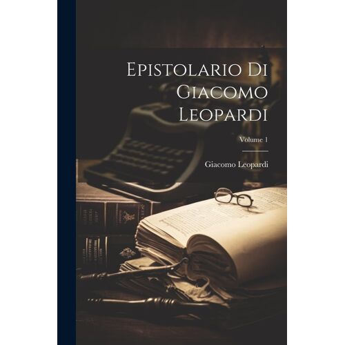 Epistolario Di Giacomo Leopardi; Volume 1