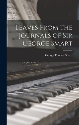 Leaves From The Journals Of Sir George Smart