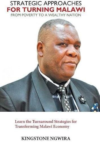 Strategic Approaches For Turning Malawi From Poverty To A Wealthy Nation