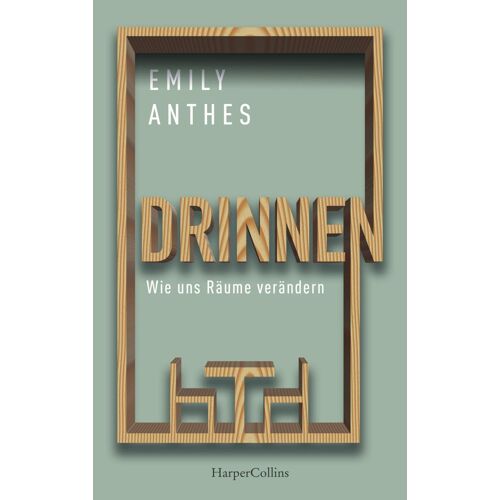 Drinnen - Wie Uns Räume Verändern