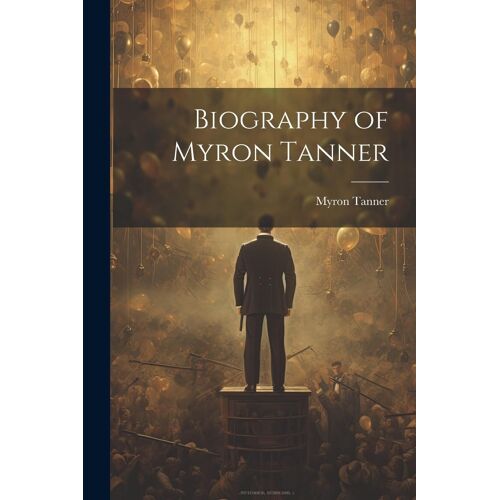 Biography Of Myron Tanner