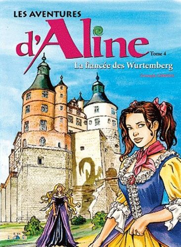 Les Aventures D'aline Tome 4 - La Fiancée Des Wurtemberg