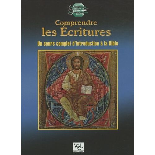 Comprendre Les Ecritures - Un Cours Complet D'introduction À La Bible