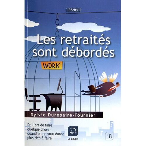 Les Retraités Sont Débordés - De L'art De Faire Quelques Chose Quand On Ne Vous Donne Plus Rien À Faire