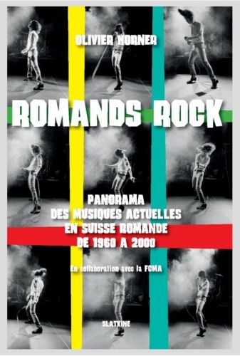 Romands Rock - Panorama Des Musiques Actuelles En Suisse Romande De 1960 À 2000