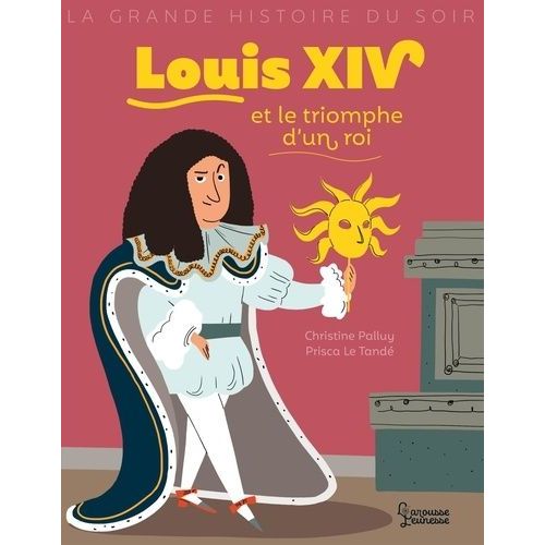 Louis Xiv Et Le Triomphe D'un Roi