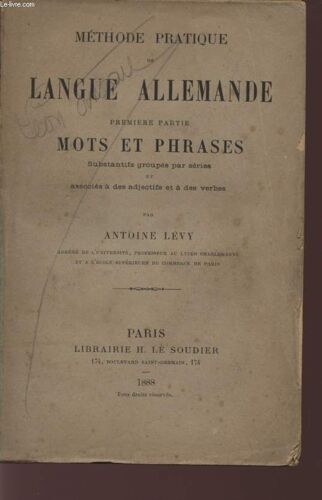 Methode Pratique De Langue Allemande - Premiere Partie : Mots Et Phrases - Substantifs Groupes Par Series Et Associes A Des Adjectifs Et A Des Verbes.