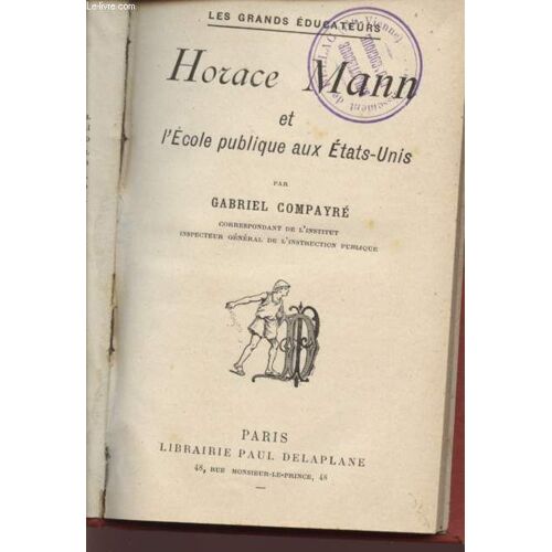 Horace Mann Et L'ecole Publique Aux Etats-Unis - Collection Les Grands Educateurs.