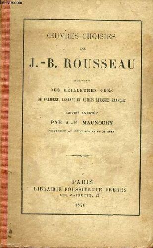 Oeuvres Choisies De J.-B.Rousseau Suivies Des Meilleures Odes De Malherbe, Lefranc Et Autres Lyriques Français.