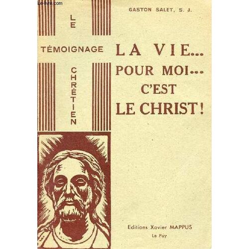 La Vie ... Pour Moi ... C Est Le Christ ! - Collection Le Témoignage Chrétien.