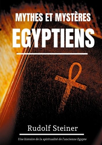 Mythes Et Mystères Egyptiens - Une Histoire De La Spiritualité De L'ancienne Egypte