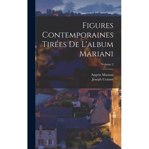 Figures Contemporaines Tirées De L'album Mariani; Volume 2