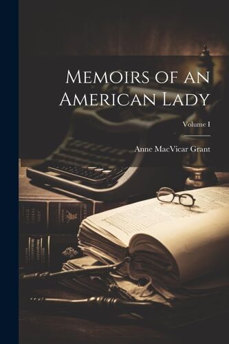 Memoirs Of An American Lady; Volume I