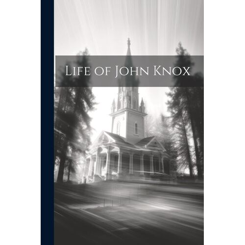 Life Of John Knox