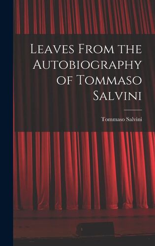 Leaves From The Autobiography Of Tommaso Salvini